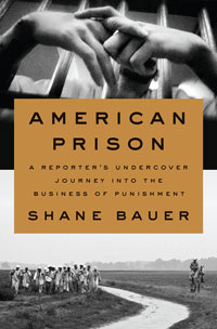 A book cover for American Prison: A Reporter’s Undercover Journey Into the Business of Punishment