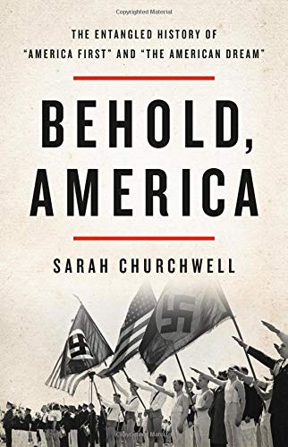 A book cover for Behold, America: The Entangled History of ‘America First’ and ‘The American Dream