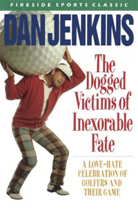 A book cover for Dogged Victims of Inexorable Fate: A Love-Hate Celebration of Golfers and Their Game