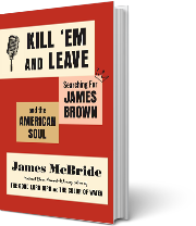 A book cover for Kill ’Em and Leave: Searching for James Brown and the American Soul