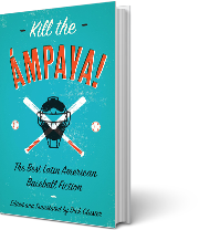 A book cover for Kill The Ámpaya! The Best Latin American Baseball Fiction
