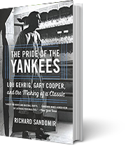 A book cover for The Pride of the Yankees: Lou Gehrig, Gary Cooper, and the Making of a Classic