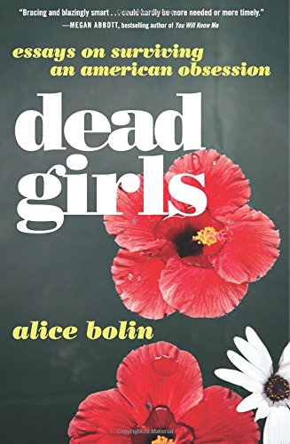 A book cover for Dead Girls: Essays on Surviving an American Obsession