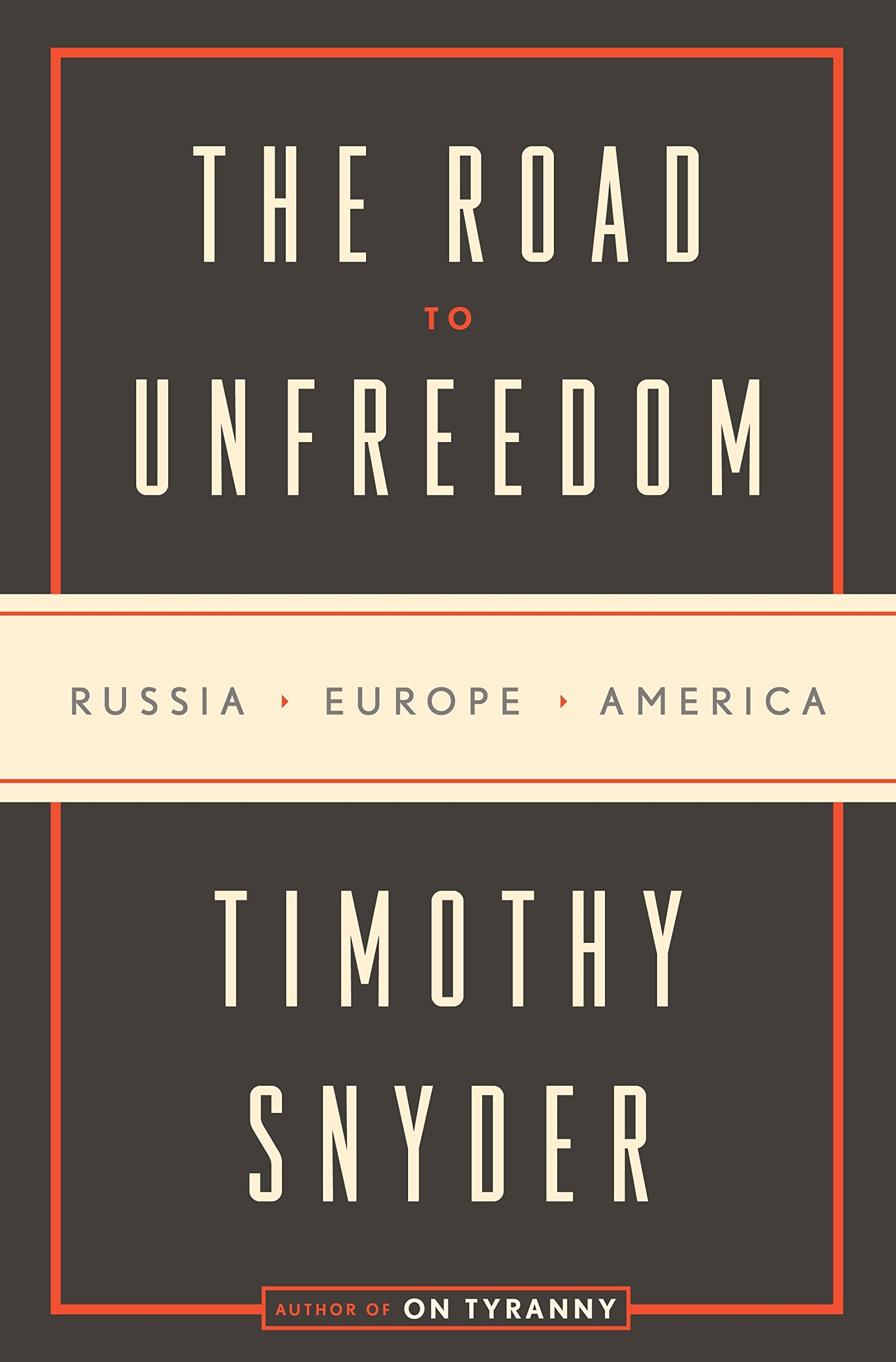 A book cover for The Road to Unfreedom: Russia, Europe, America