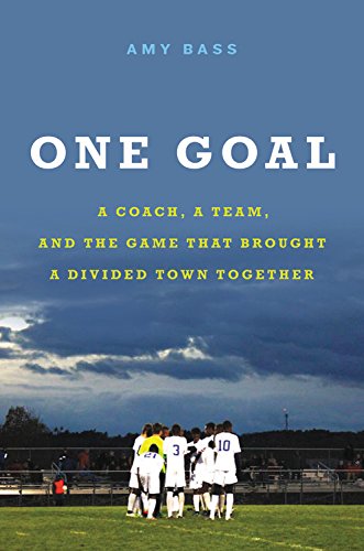 A book cover for One Goal: A Coach, a Team, and the Game That Brought a Divided Town Together