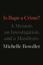 A book cover for Is Rape a Crime? A Memoir, an Investigation, and a Manifesto