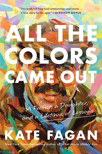 A book cover for All the Colors Came Out: A Father, a Daughter, and a Lifetime of Lessons