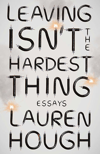 A book cover for Leaving Isn’t the Hardest Thing: Essays