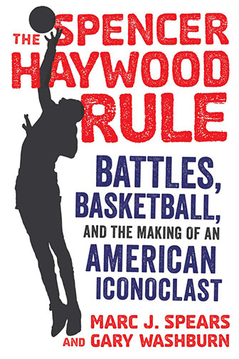 A book cover for The Spencer Haywood Rule: Battles, Basketball, and the Making of an American Iconoclast