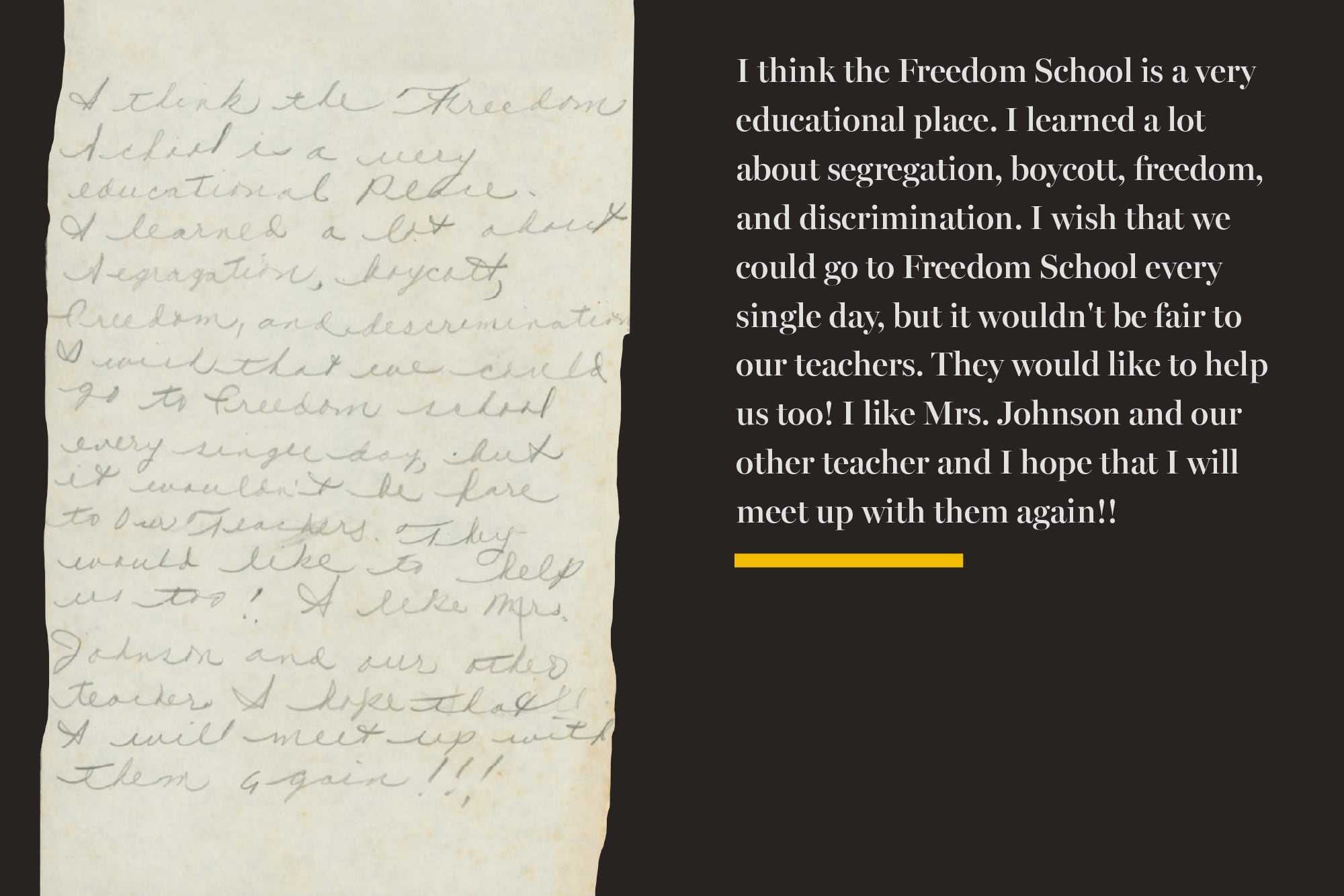 One student preferred the day of education over their usual public school experience: “I wish that we could go to freedom school every single day, but it wouldn’t be fare [sic] to our [Freedom School] teachers... I hope that I will meet up with them again!” (Charles Glenn papers at Northeastern University Archives and Special Collections)